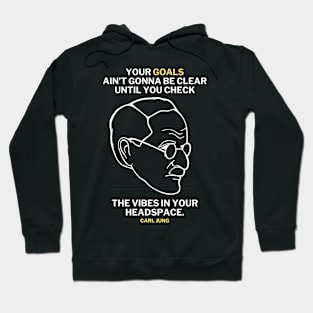 Carl Jung Quote Translated To Gen Z - Your goals ain't gonna be clear until you check the vibe in your own headspace. Hoodie